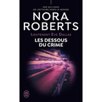 LIEUTENANT EVE DALLAS TOME 48 : LES DESSOUS DU CRIME, Roberts Nora