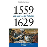 LES GUERRES DE RELIGION. 1559-1629, Le Roux Nicolas