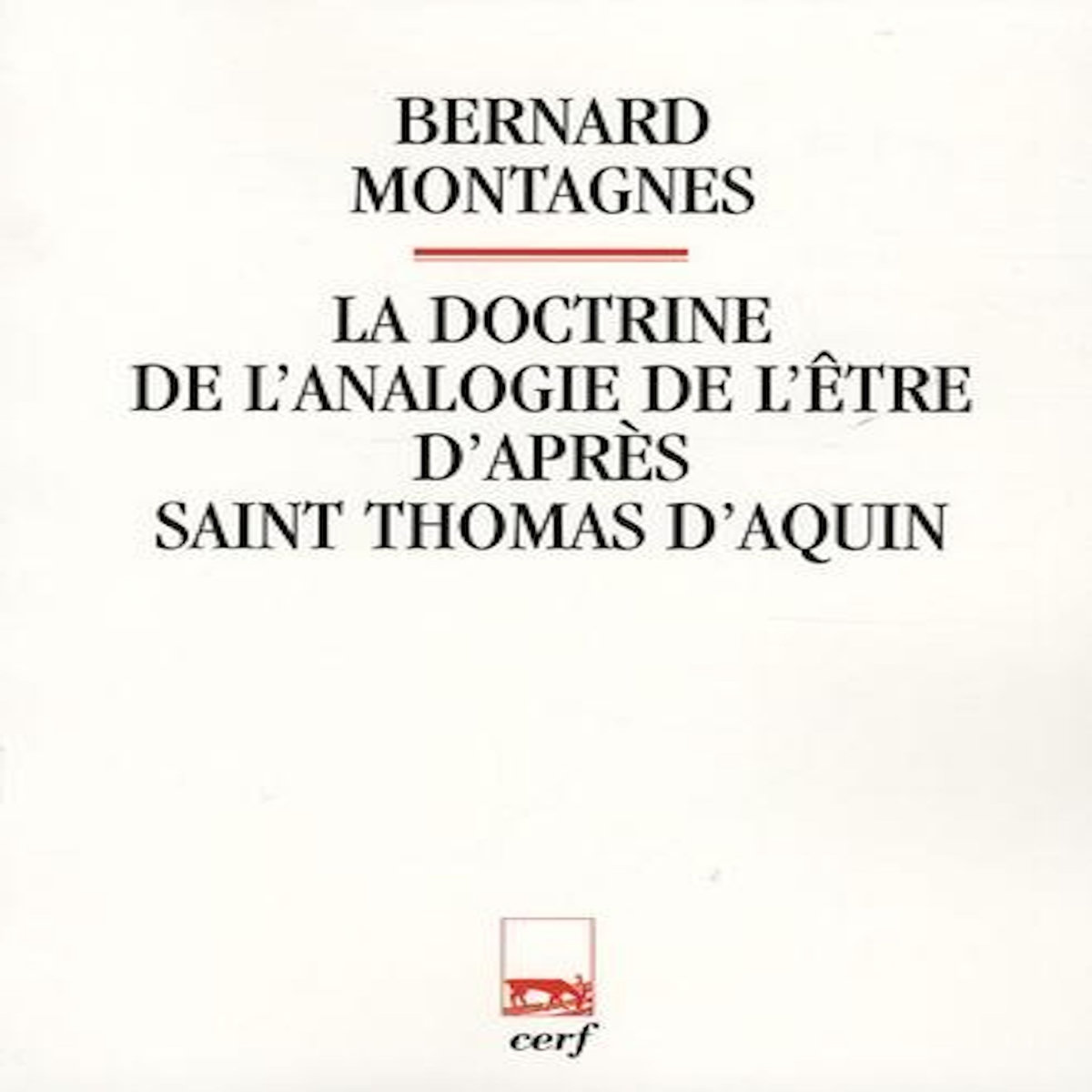 LA DOCTRINE DE L'ANALOGIE DE L'ETRE D'APRES SAINT THOMAS D'AQUIN, Montagnes Bernard