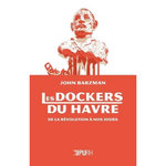 LES DOCKERS DU HAVRE, DE LA REVOLUTION A NOS JOURS, Barzman John