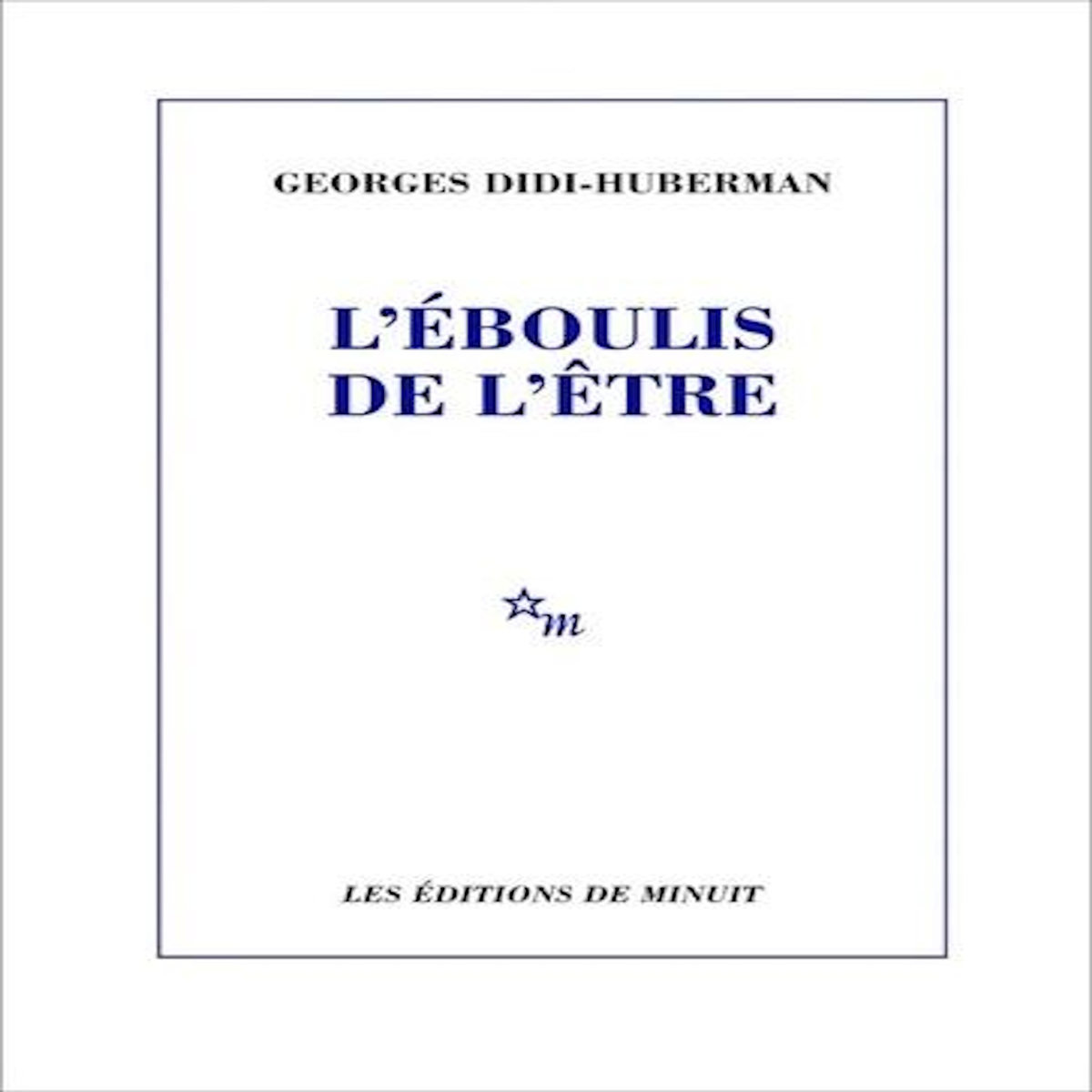 L'EBOULIS DE L'ETRE, Didi-Huberman Georges