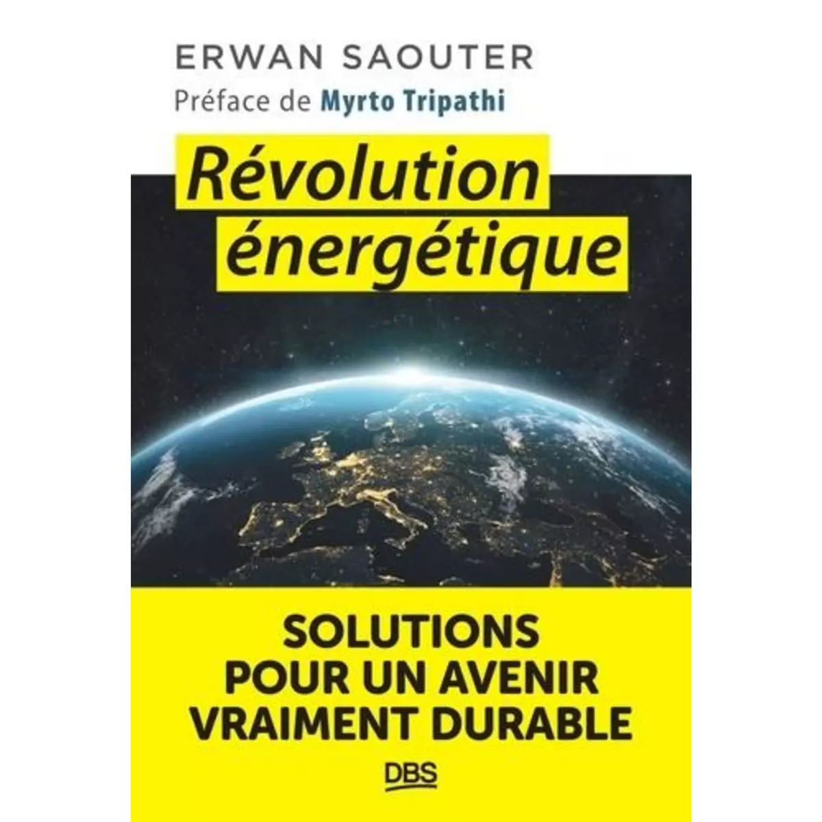  REVOLUTION ENERGETIQUE. SOLUTIONS POUR UN AVENIR VRAIMENT DURABLE, Saouter Erwan