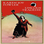 LINCOLN TRAGEDIE, Fowler Karen Joy