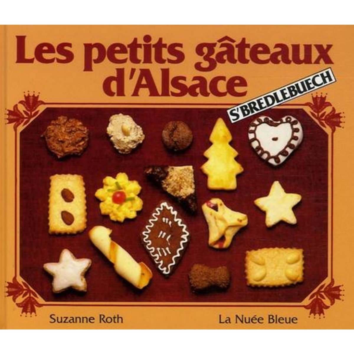 LES PETITS GATEAUX D'ALSACE.  S'BREDLEBUECH , Roth Suzanne