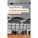 LE JIHADISME FRANCAIS. QUARTIERS, SYRIE, PRISONS, Micheron Hugo