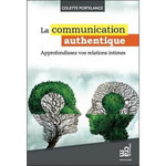 LA COMMUNICATION AUTHENTIQUE. APPROFONDISSEZ VOS RELATIONS INTIMES, Portelance Colette