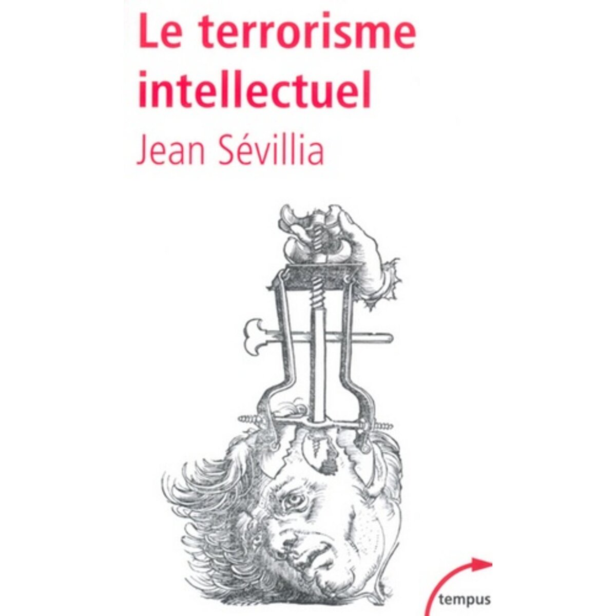  LE TERRORISME INTELLECTUEL. DE 1945 A NOS JOURS, Sévillia Jean