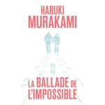 LA BALLADE DE L'IMPOSSIBLE, Murakami Haruki