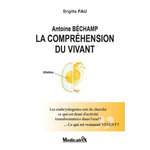 ANTOINE BECHAMP. LA COMPREHENSION DU VIVANT, Fau Brigitte
