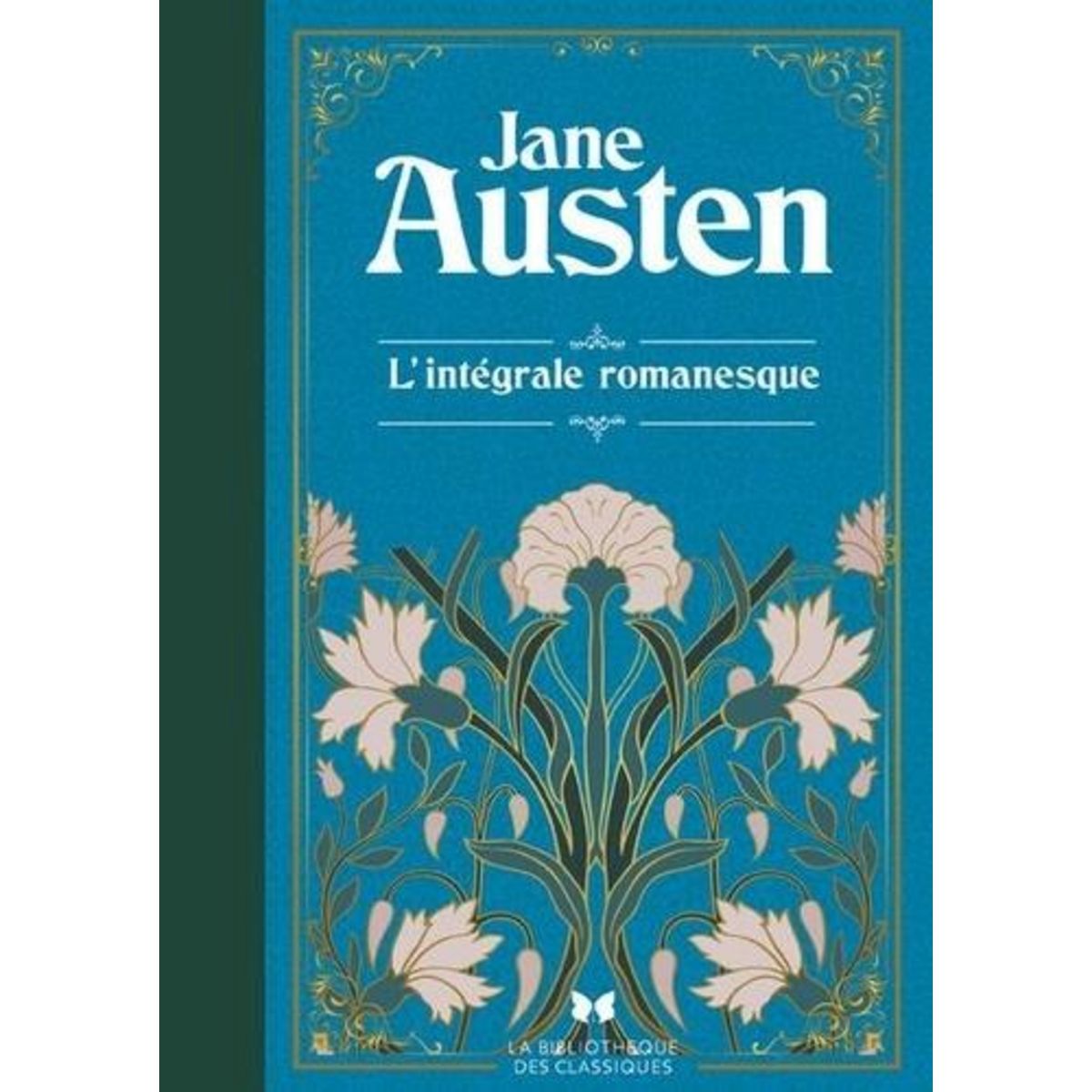 L'INTEGRALE ROMANESQUE. RAISONS ET SENTIMENTS ; ORGUEIL ET PREJUGES ; MANSFIELD PARK ; EMMA ; PERSUASION ; NORTHANGER ABBEY, Austen Jane