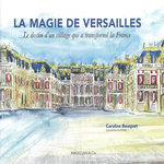 LA MAGIE DE VERSAILLES. LE DESTIN D'UN VILLAGE QUI A TRANSFORME LA FRANCE, EDITION BILINGUE FRANCAIS-ANGLAIS, Bouquet Caroline