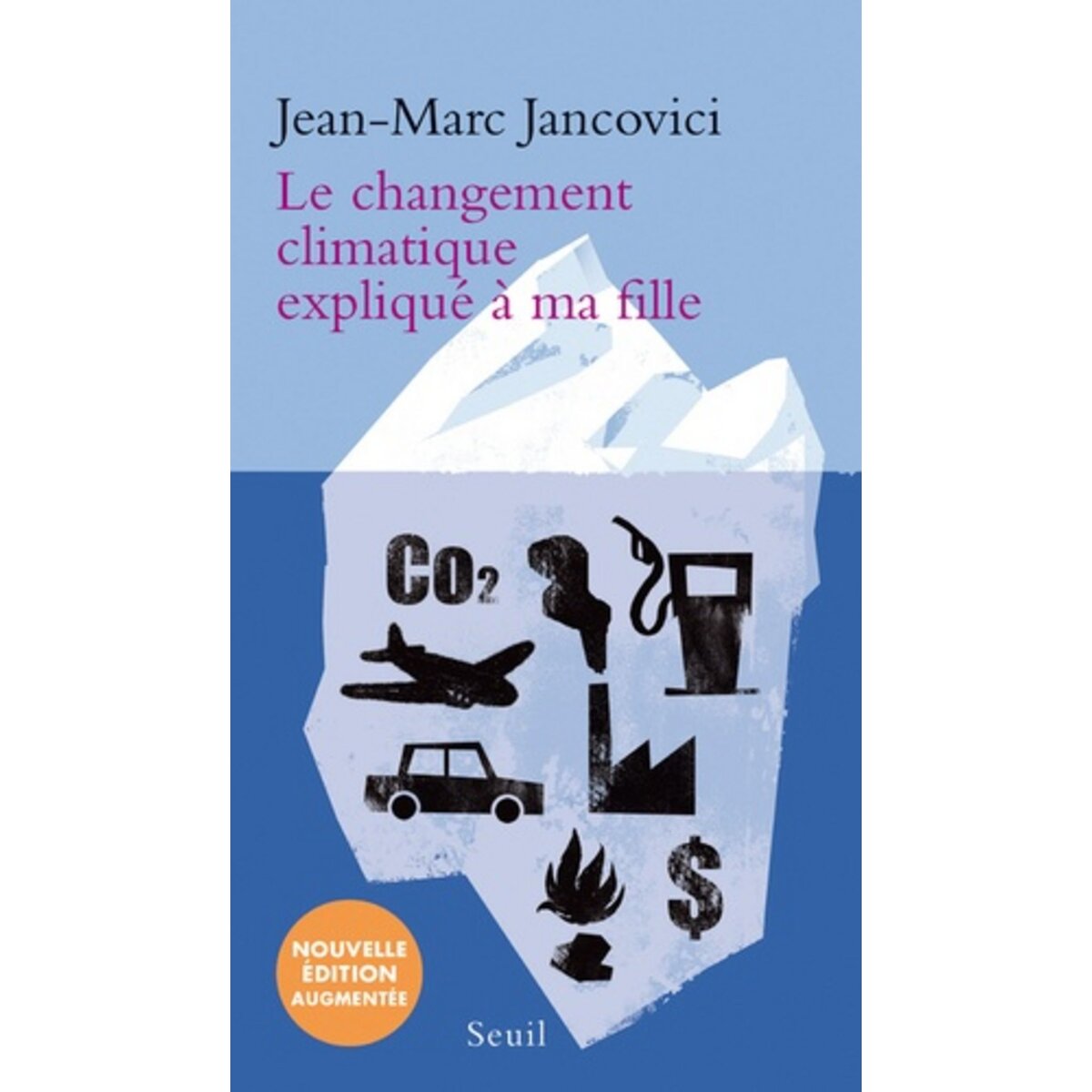  LE CHANGEMENT CLIMATIQUE EXPLIQUE A MA FILLE. EDITION REVUE ET AUGMENTEE, Jancovici Jean-Marc