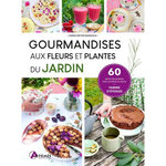 GOURMANDISES AUX FLEURS ET PLANTES DU JARDIN, Meyer Mangold Sarah