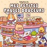 MES PETITES PAUSES DOUCEURS. COLORIAGES GOURMANDS ET COSY, Belly Bean Co
