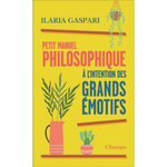 PETIT MANUEL PHILOSOPHIQUE A L'INTENTION DES GRANDS EMOTIFS, Gaspari Ilaria