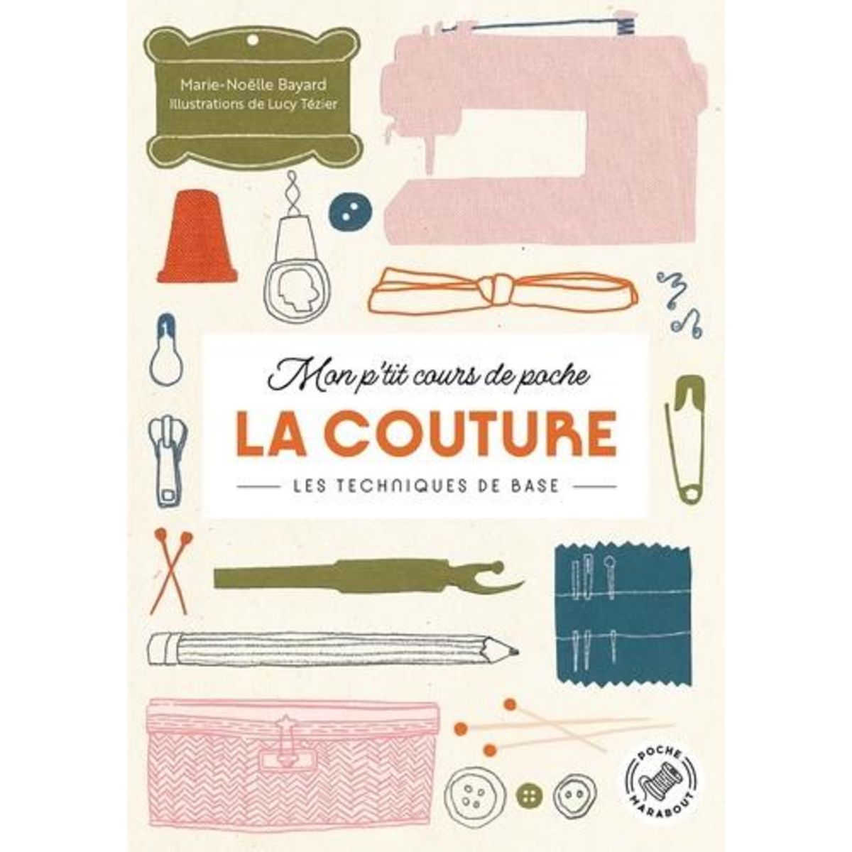 LA COUTURE. LES TECHNIQUES DE BASE, Bayard Marie-Noëlle