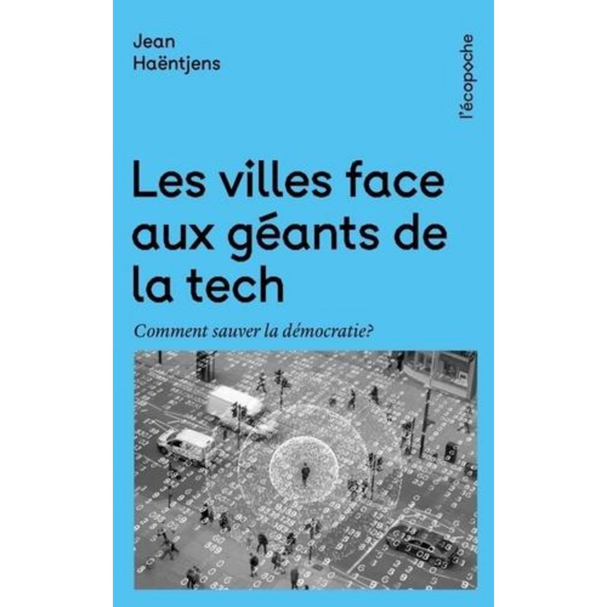 LES VILLES FACE AUX GEANTS DE LA TECH. COMMENT SAUVER LA DEMOCRATIE, Haëntjens Jean