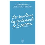 LES EMOTIONS, LES SENTIMENTS ET LE PARDON, Bourbeau Lise