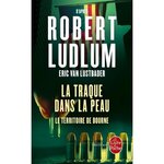 LA TRAQUE DANS LA PEAU. LE TERRITOIRE DE BOURNE, Van Lustbader Eric