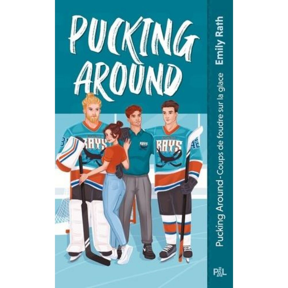 LES RAYS DE JACKSONVILLE TOME 1 : PUCKING AROUND. COUPS DE FOUDRE SUR LA GLACE, Rath Emily