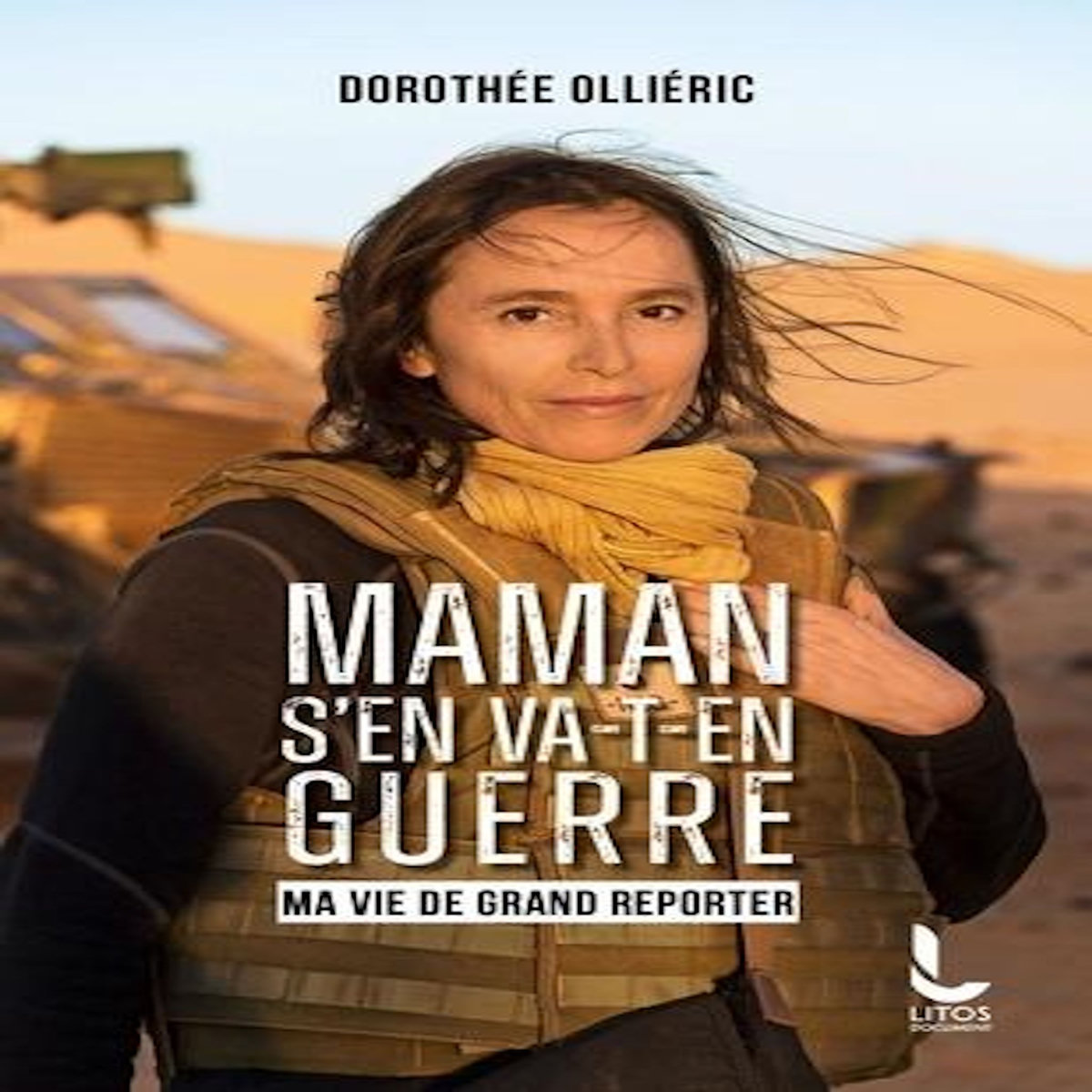 MAMAN S'EN VA-T-EN GUERRE. MA VIE DE GRAND REPORTER, EDITION REVUE ET AUGMENTEE, Olliéric Dorothée