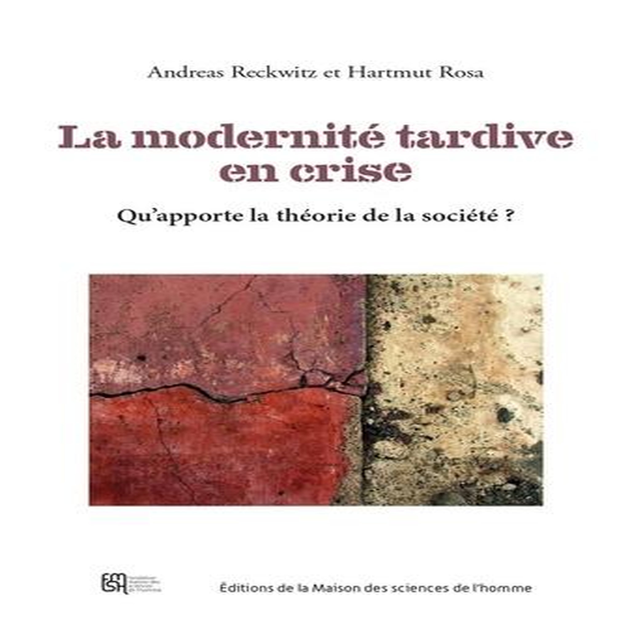 LA MODERNITE TARDIVE EN CRISE. QU'APPORTE LA THEORIE DE LA SOCIETE ?, Reckwitz Andreas
