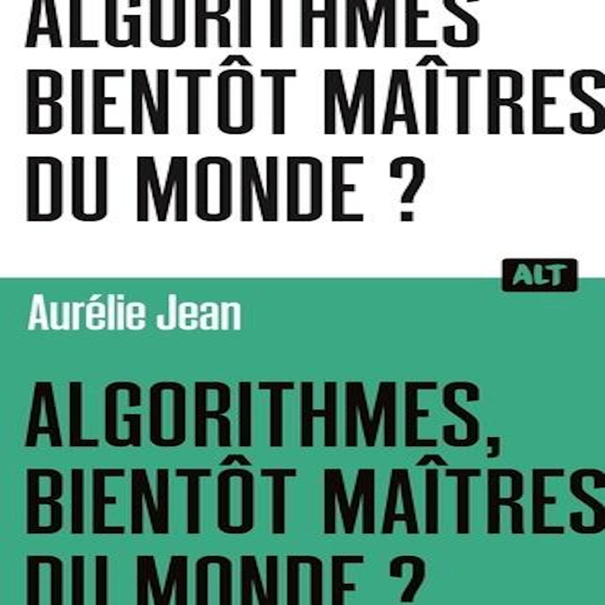 ALGORITHMES, BIENTOT MAITRES DU MONDE ?, Jean Aurélie