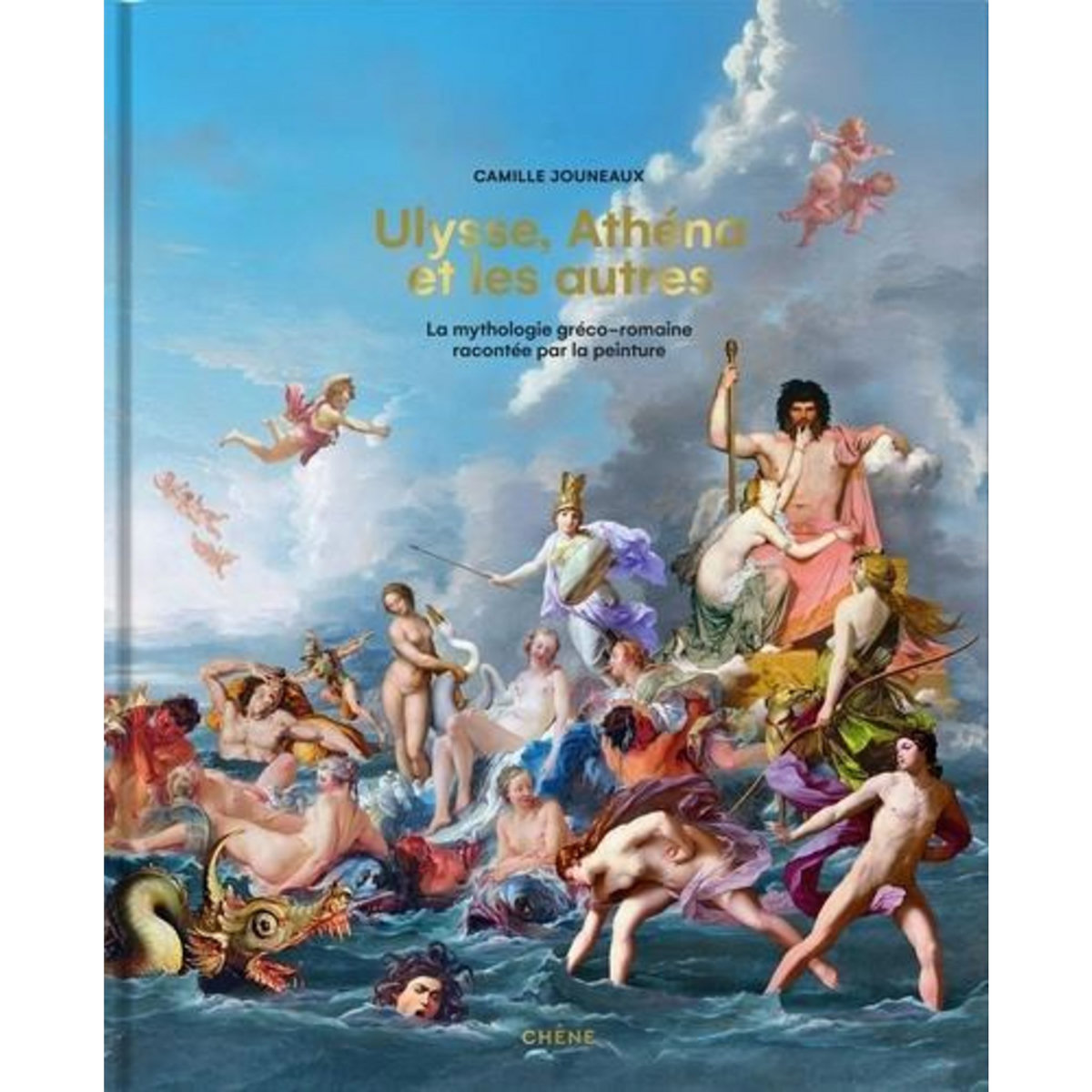 ULYSSE, ATHENA ET LES AUTRES. LA MYTHOLOGIE GRECO-ROMAINE RACONTEE PAR LA PEINTURE, Jouneaux Camille