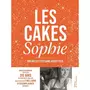  LES CAKES DE SOPHIE. 100 RECETTES SANS RECETTES, Dudemaine Sophie