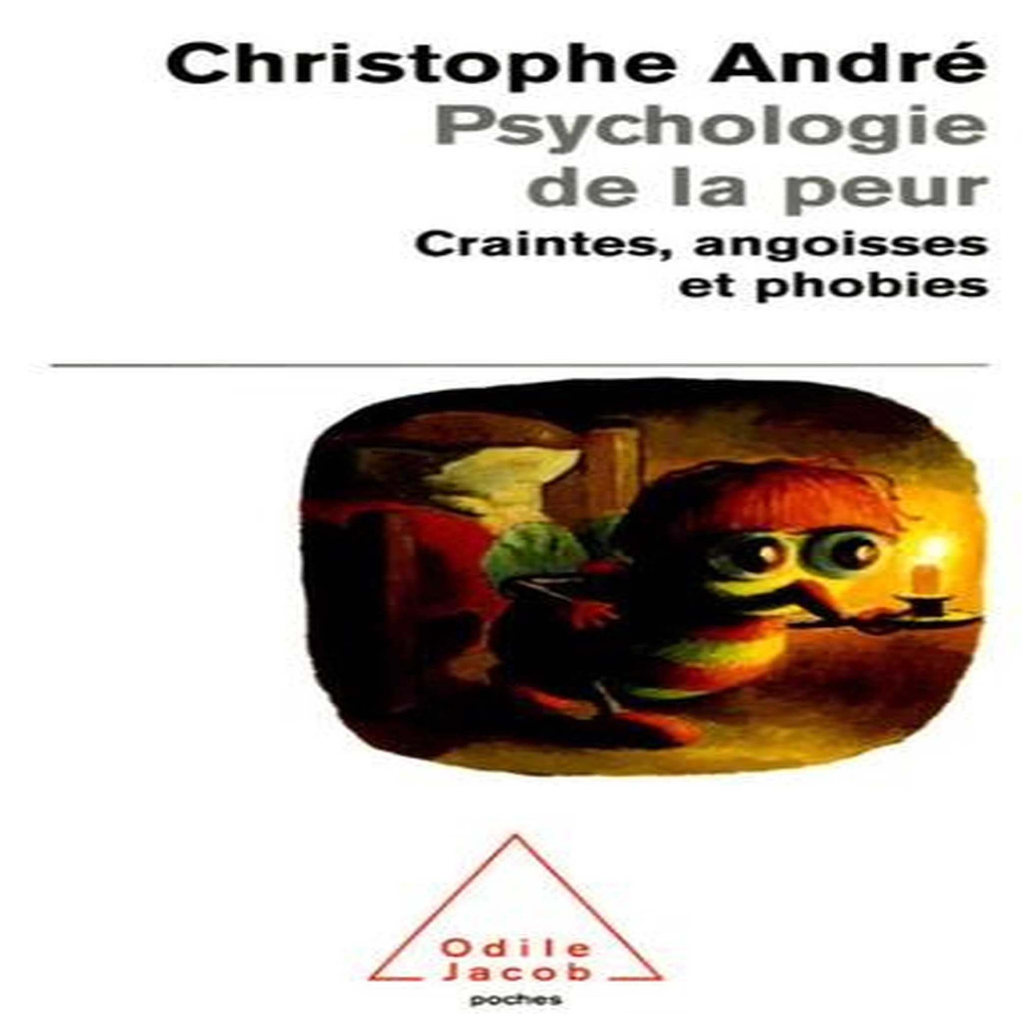 PSYCHOLOGIE DE LA PEUR. CRAINTES, ANGOISSES ET PHOBIES, André Christophe