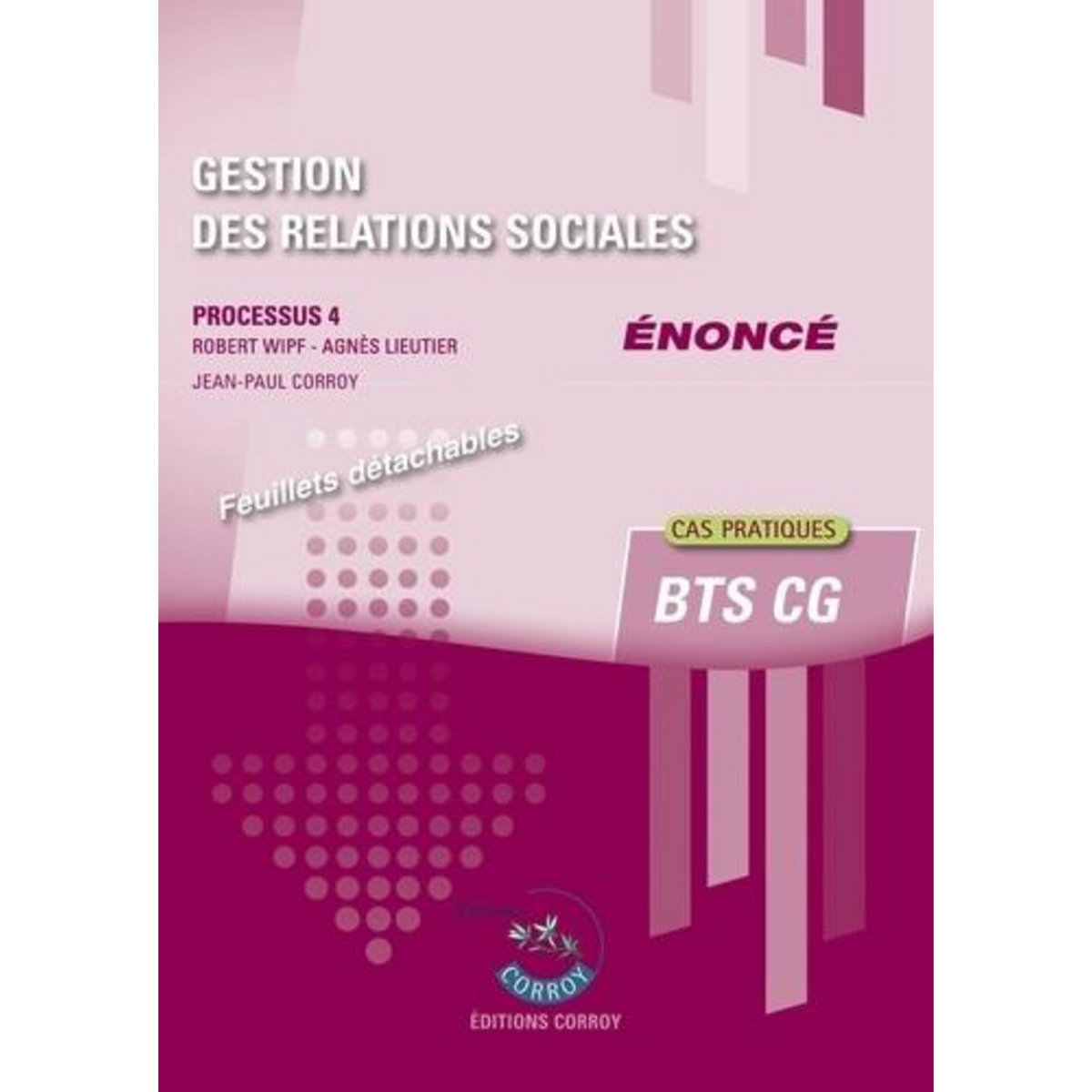 GESTION DES RELATIONS SOCIALES PROCESSUS 4 DU BTS CG. ENONCE, EDITION 2024-2025, Wipf Robert