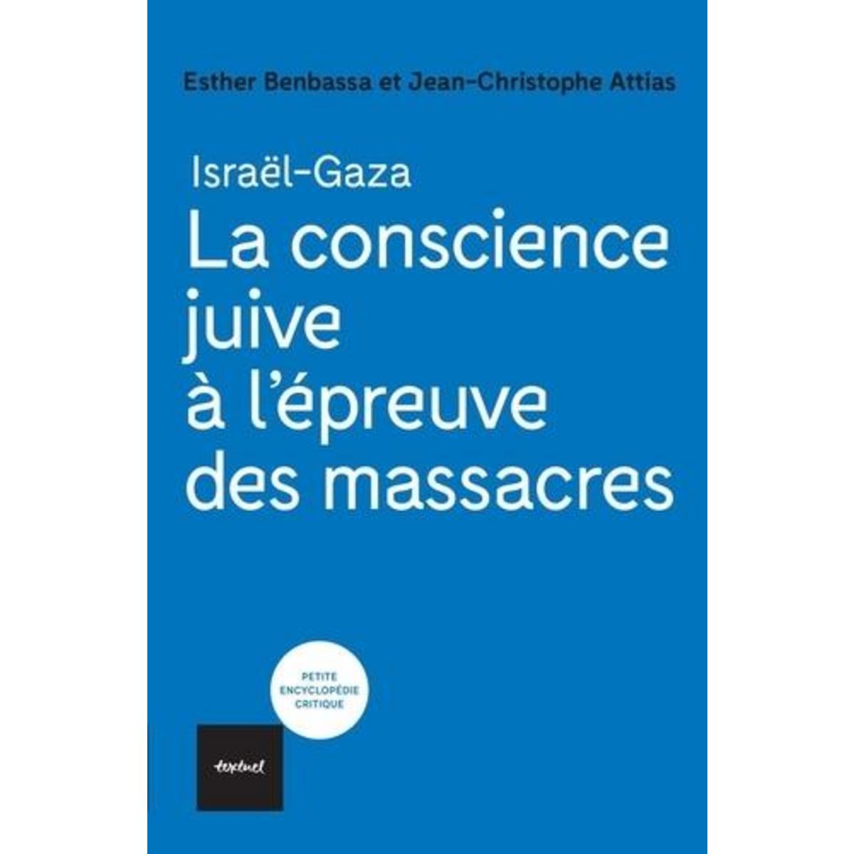 ISRAEL-GAZA. LA CONSCIENCE JUIVE A L'EPREUVE DES MASSACRES, Benbassa Esther