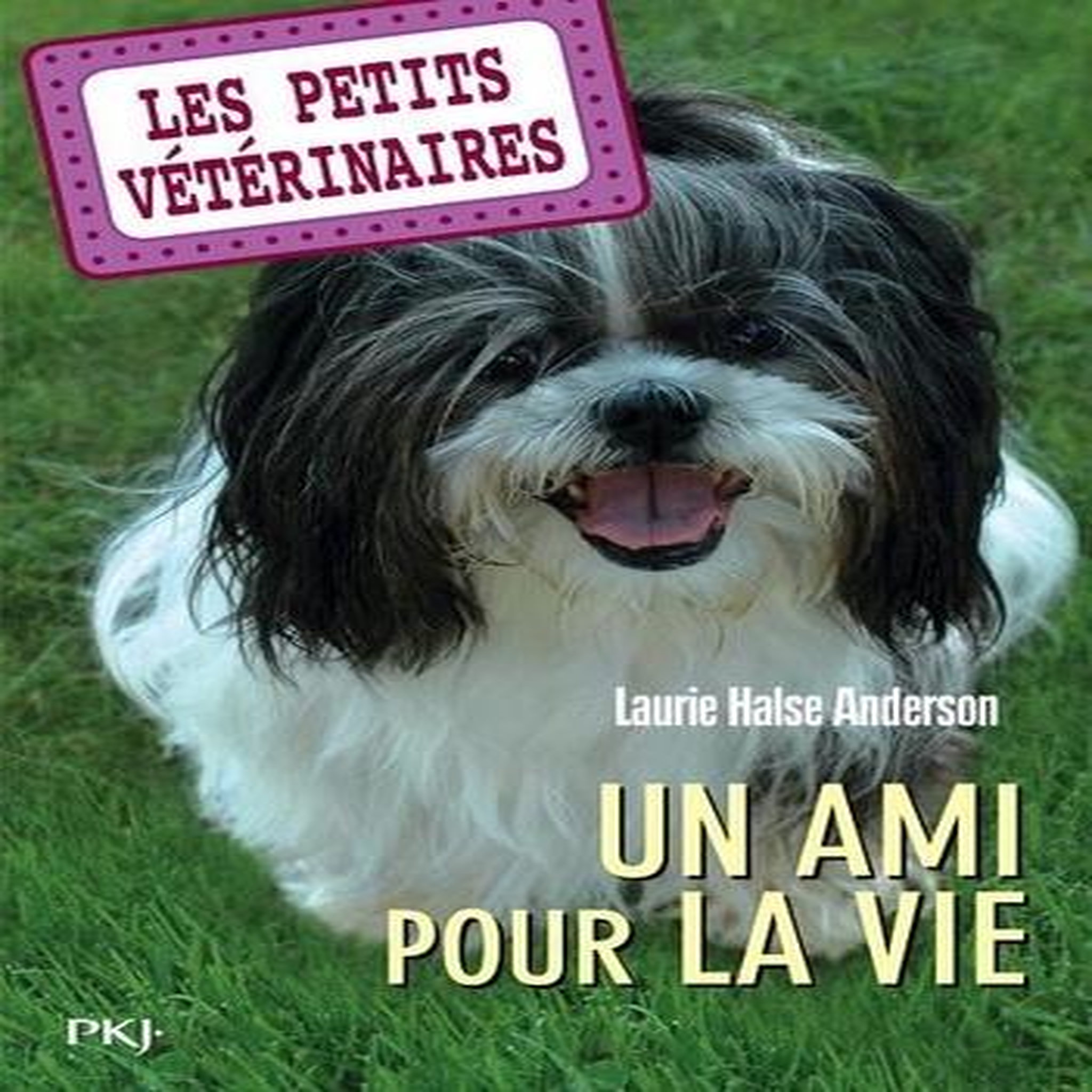 LES PETITS VETERINAIRES TOME 5 : UN AMI POUR LA VIE, Halse Anderson Laurie