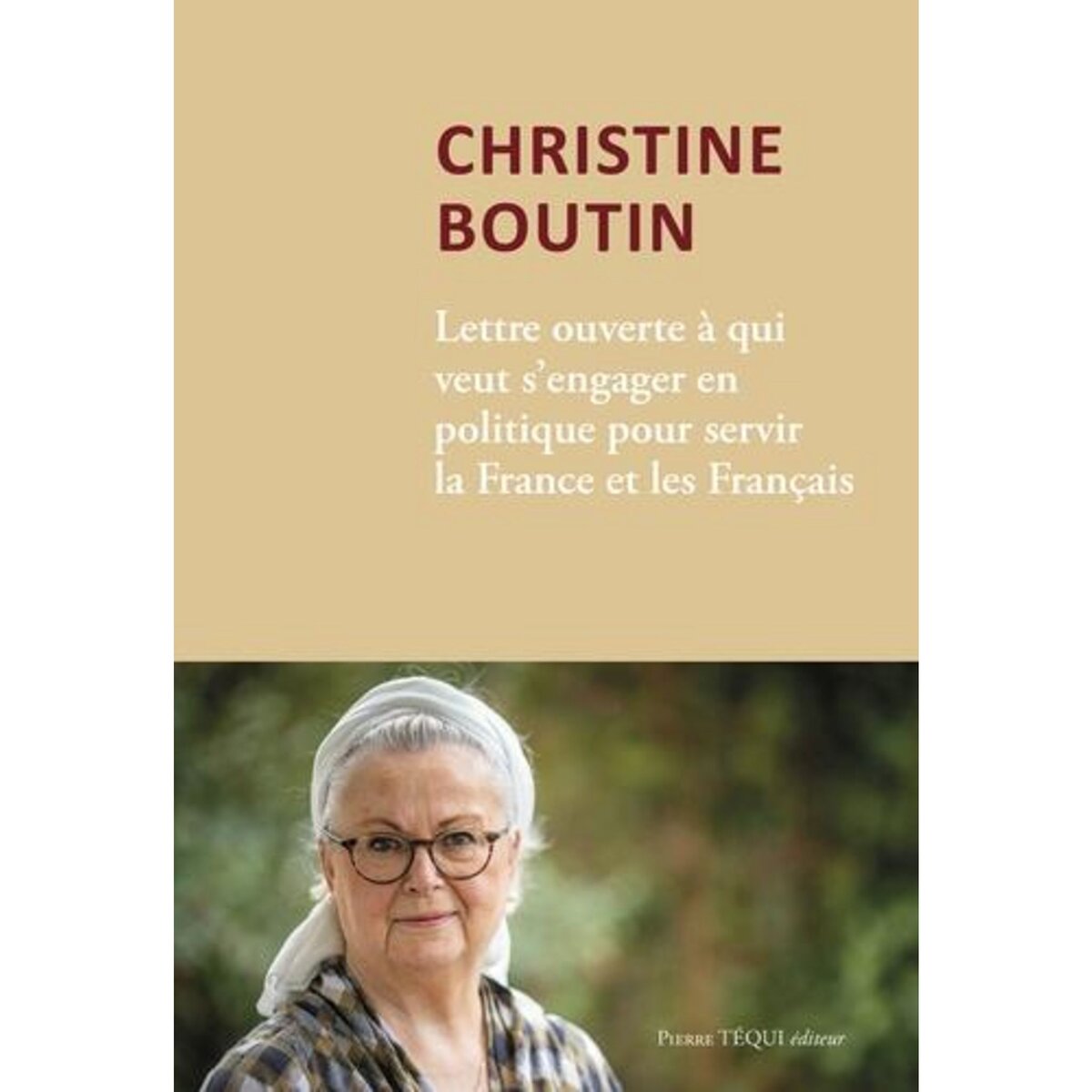 LETTRE OUVERTE A QUI VEUT S'ENGAGER EN POLITIQUE POUR SERVIR LA FRANCE ET LES FRANCAIS, Boutin Christine