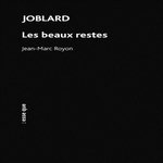 JOBLARD. LES BEAUX RESTES, Royon Jean-Marc