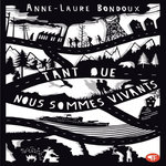 TANT QUE NOUS SOMMES VIVANTS, Bondoux Anne-Laure