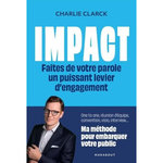 IMPACT. FAITES DE VOTRE PAROLE UN PUISSANT LEVIER D'ENGAGEMENT, Clark Charlie