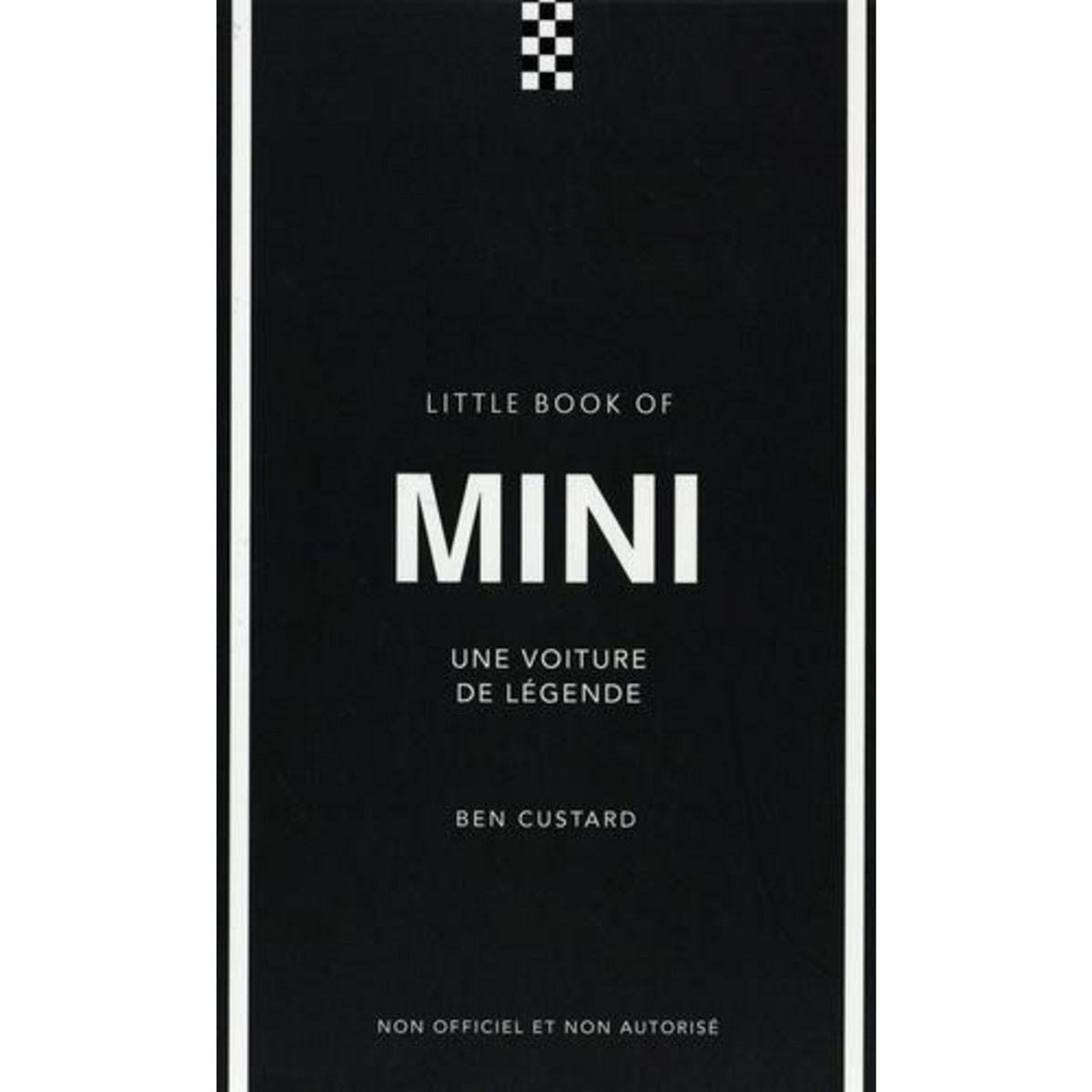 LITTLE BOOK OF MINI. UNE VOITURE DE LEGENDE, Custard Ben