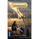 STAR WARS - LA HAUTE REPUBLIQUE TOME 3 : LA CHUTE DE L'ETOILE, Gray Claudia