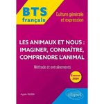 FRANCAIS BTS CULTURE GENERALE ET EXPRESSION. LES ANIMAUX ET NOUS : IMAGINER, CONNAITRE, COMPRENDRE L'ANIMAL - METHODE ET ENTRAINEMENTS, EDITION 2026, Felten Agnès