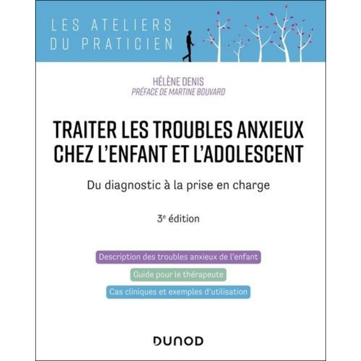 TRAITER LES TROUBLES ANXIEUX CHEZ L'ENFANT ET L'ADOLESCENT. DU DIAGNOSTIC A LA PRISE EN CHARGE, 3E EDITION, Denis Hélène