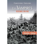 LES VAMPIRES : ELIMINATIONS ET SABOTAGES. RESISTANCE, 1943-1945, Grégoire Christophe