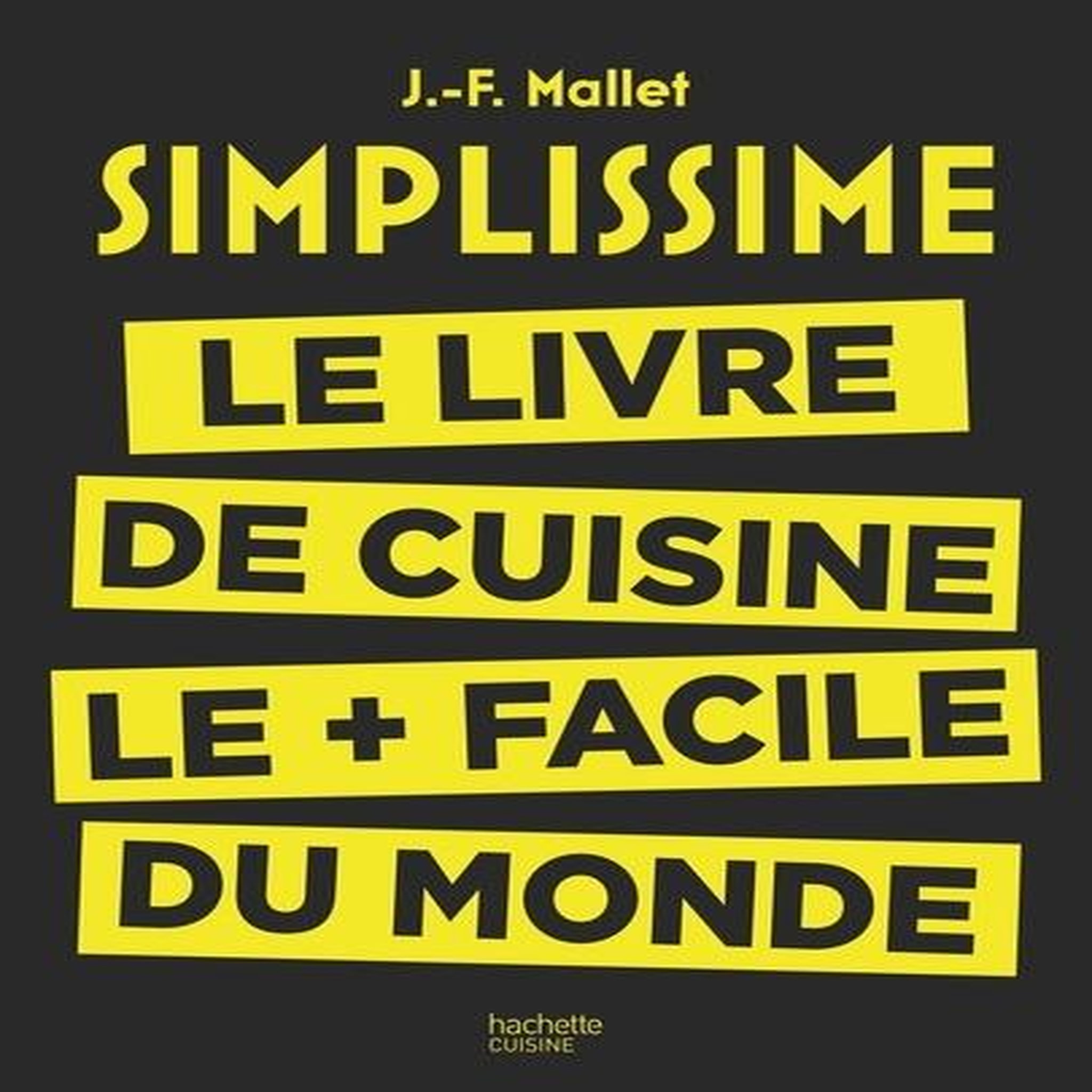 SIMPLISSIME, LE LIVRE DE CUISINE LE PLUS FACILE DU MONDE, Mallet Jean-François