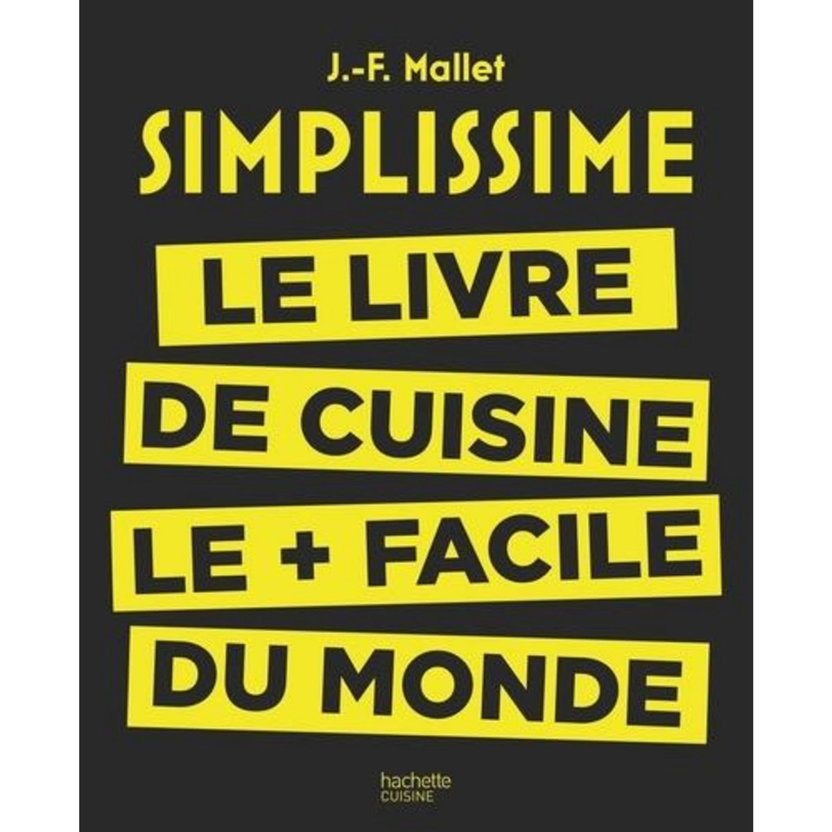 SIMPLISSIME, LE LIVRE DE CUISINE LE PLUS FACILE DU MONDE, Mallet Jean-François