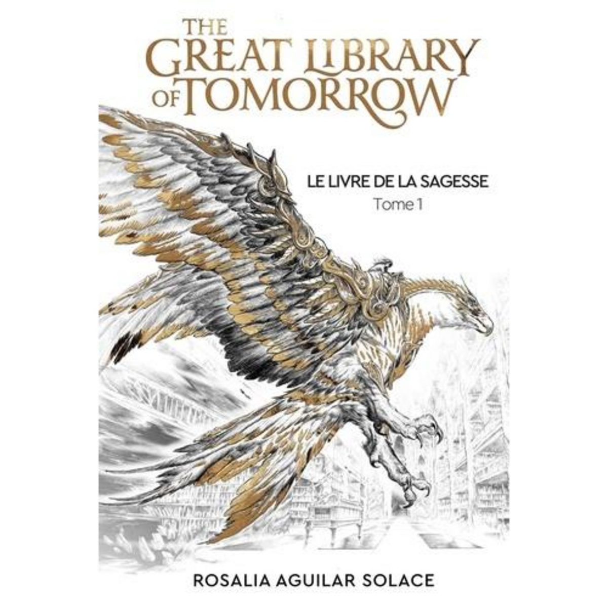 LE LIVRE DE LA SAGESSE TOME 1 : THE GREAT LIBRARY OF TOMORROW, Aguilar Solace Rosalia