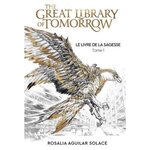 LE LIVRE DE LA SAGESSE TOME 1 : THE GREAT LIBRARY OF TOMORROW, Aguilar Solace Rosalia
