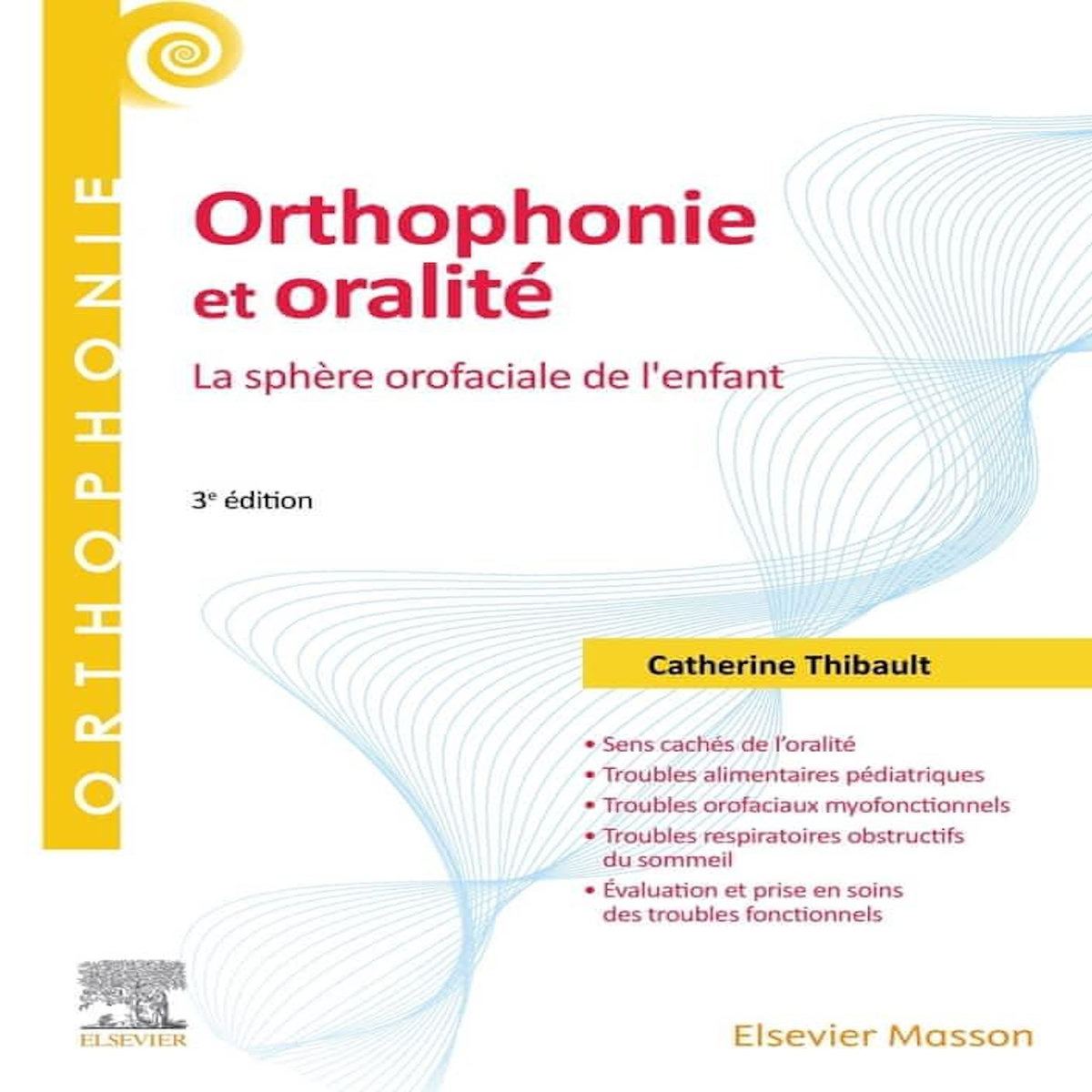 ORTHOPHONIE ET ORALITE. LA SPHERE OROFACIALE DE L'ENFANT, 3E EDITION, Thibault Catherine