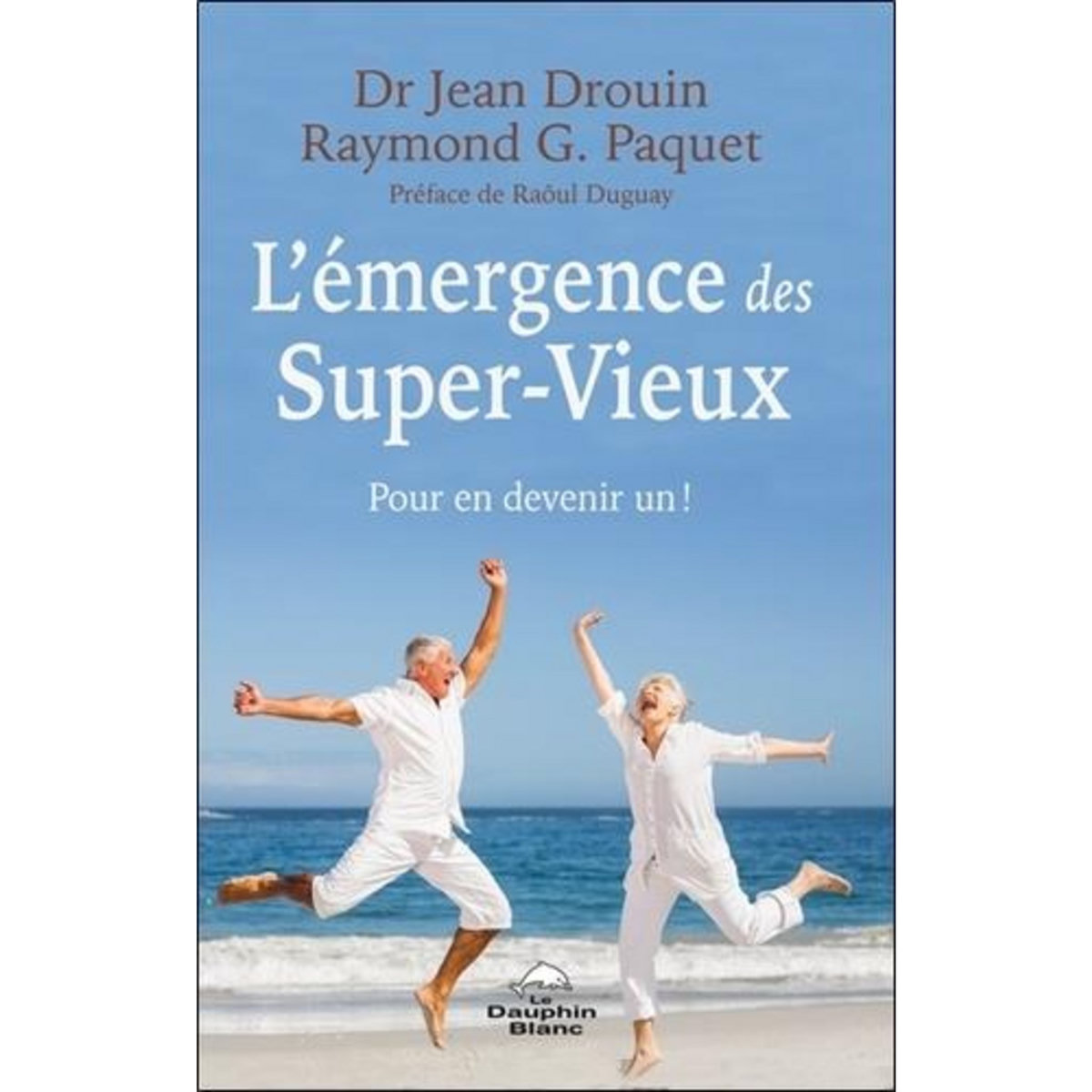 L'EMERGENCE DES SUPER-VIEUX. POUR EN DEVENIR UN !, Drouin Jean