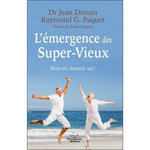 L'EMERGENCE DES SUPER-VIEUX. POUR EN DEVENIR UN !, Drouin Jean