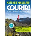 COURIR ! SE LANCER, PROGRESSER, ATTEINDRE SES OBJECTIFS, Mauclair Nathalie